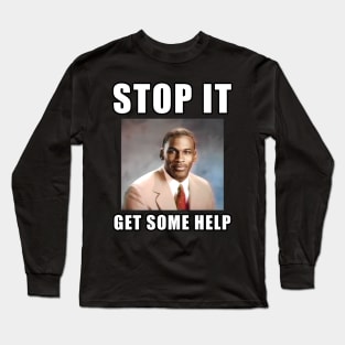 stop it, get some help Long Sleeve T-Shirt